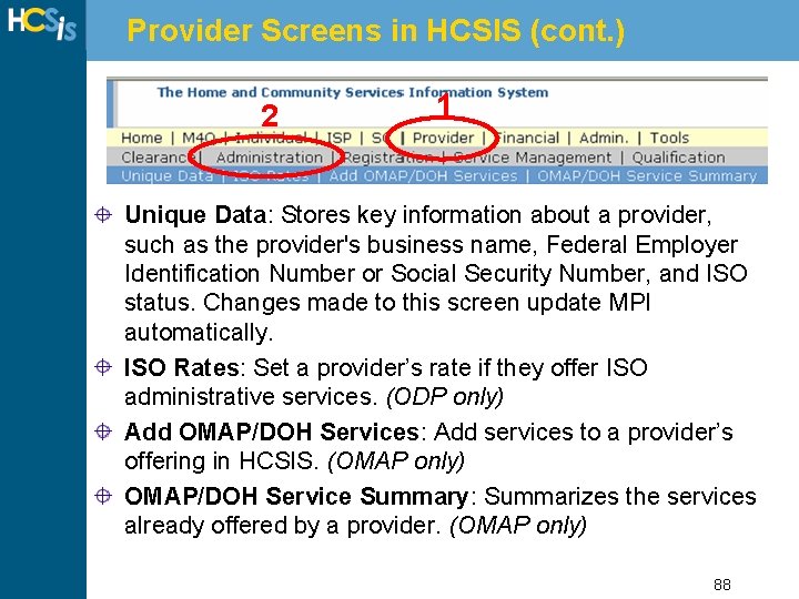 Provider Screens in HCSIS (cont. ) 2 1 Unique Data: Stores key information about