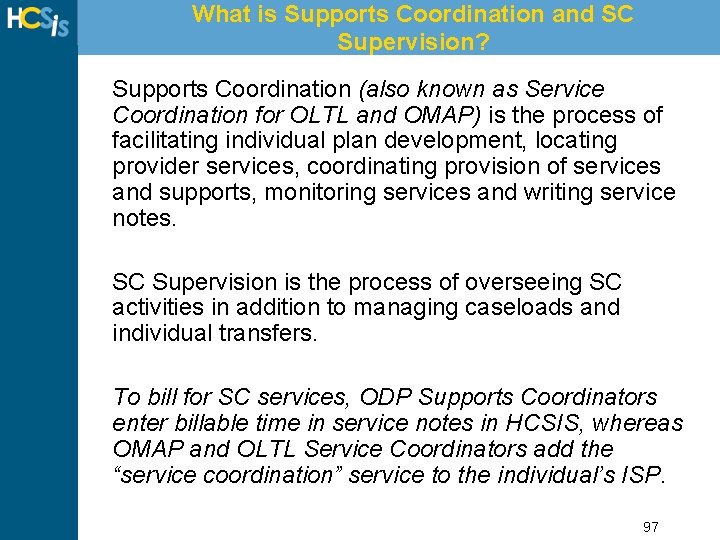 What is Supports Coordination and SC Supervision? Supports Coordination (also known as Service Coordination