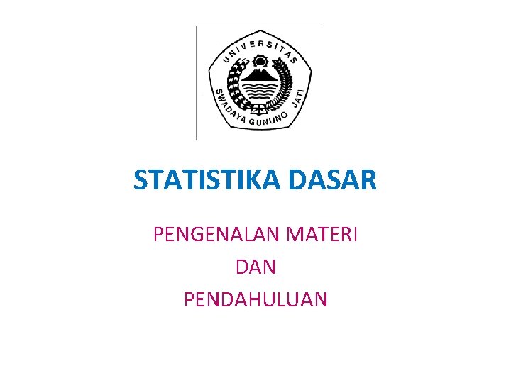 STATISTIKA DASAR PENGENALAN MATERI DAN PENDAHULUAN 