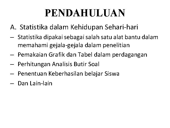 PENDAHULUAN A. Statistika dalam Kehidupan Sehari-hari – Statistika dipakai sebagai salah satu alat bantu