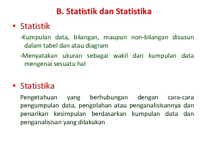 B. Statistik dan Statistika • Statistik -Kumpulan data, bilangan, maupun non-bilangan disusun dalam tabel