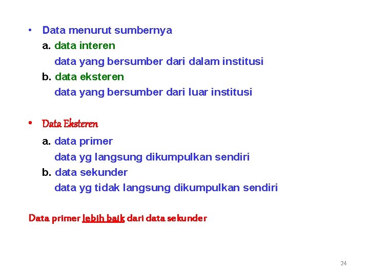  • Data menurut sumbernya a. data interen data yang bersumber dari dalam institusi