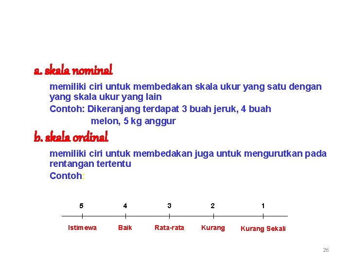 a. skala nominal memiliki ciri untuk membedakan skala ukur yang satu dengan yang skala