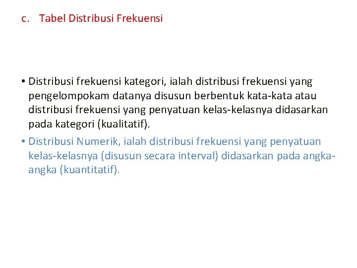 c. Tabel Distribusi Frekuensi Distribusi frekuensi adalah penyusunan suatu data mulai dari terkecil sampai