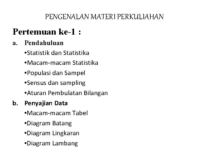 PENGENALAN MATERI PERKULIAHAN Pertemuan ke-1 : a. Pendahuluan • Statistik dan Statistika • Macam-macam