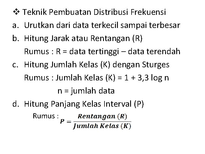 v Teknik Pembuatan Distribusi Frekuensi a. Urutkan dari data terkecil sampai terbesar b. Hitung