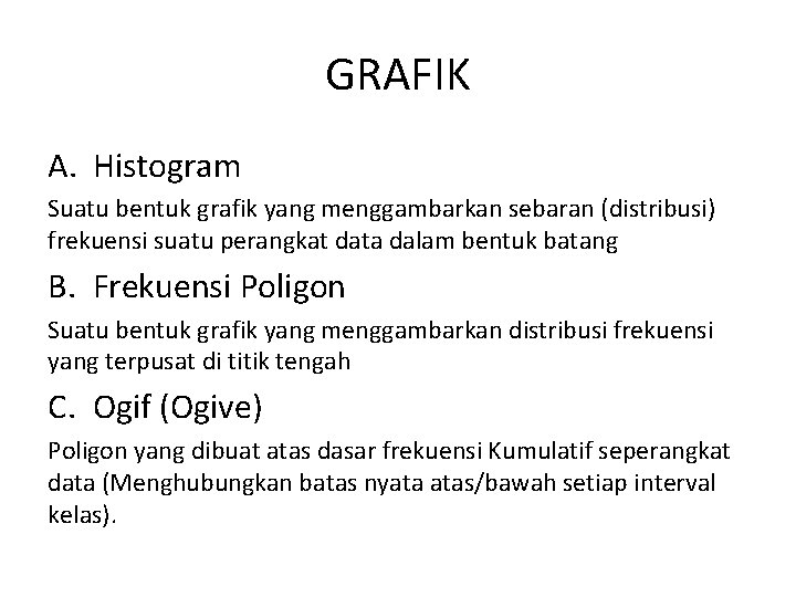 GRAFIK A. Histogram Suatu bentuk grafik yang menggambarkan sebaran (distribusi) frekuensi suatu perangkat data