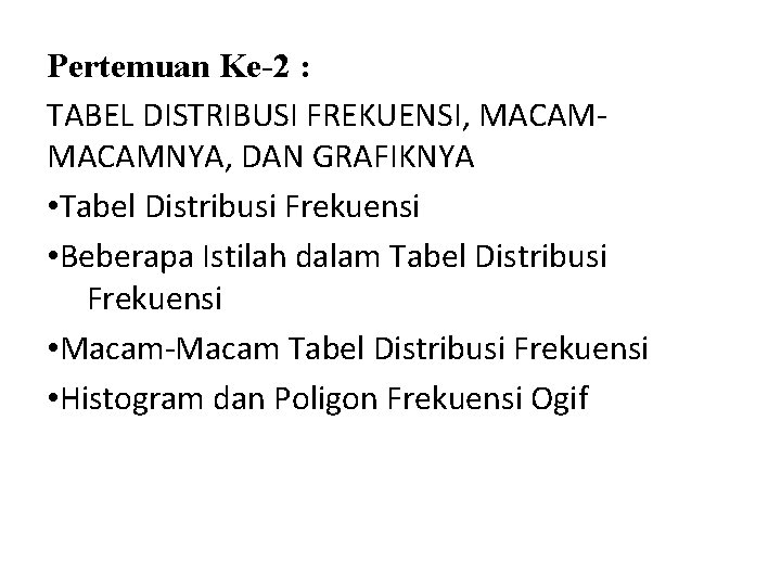 Pertemuan Ke-2 : TABEL DISTRIBUSI FREKUENSI, MACAMNYA, DAN GRAFIKNYA • Tabel Distribusi Frekuensi •