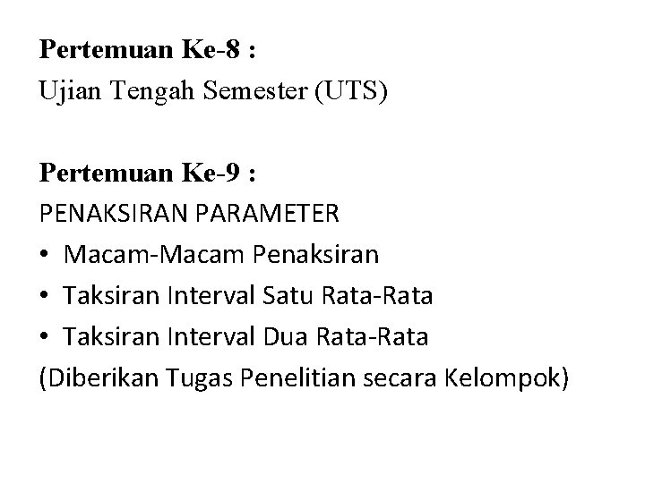 Pertemuan Ke-8 : Ujian Tengah Semester (UTS) Pertemuan Ke-9 : PENAKSIRAN PARAMETER • Macam-Macam