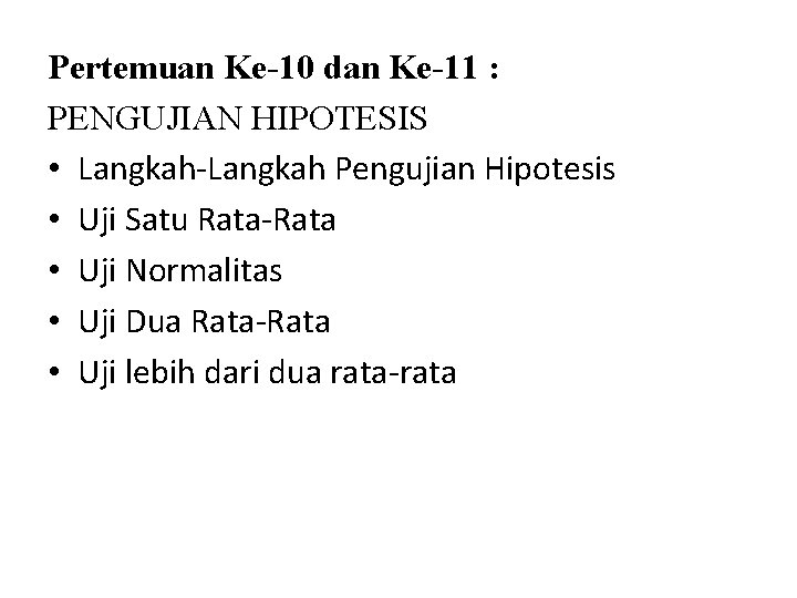 Pertemuan Ke-10 dan Ke-11 : PENGUJIAN HIPOTESIS • Langkah-Langkah Pengujian Hipotesis • Uji Satu