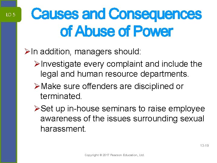 LO 5 Causes and Consequences of Abuse of Power ØIn addition, managers should: ØInvestigate
