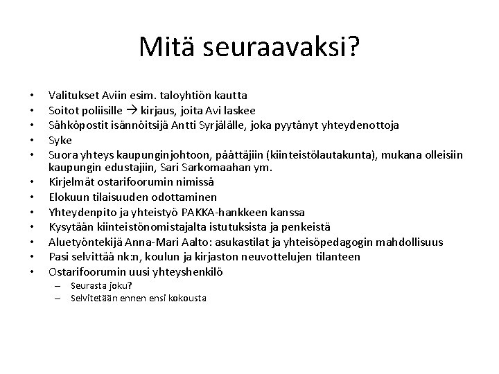 Mitä seuraavaksi? • • • Valitukset Aviin esim. taloyhtiön kautta Soitot poliisille kirjaus, joita