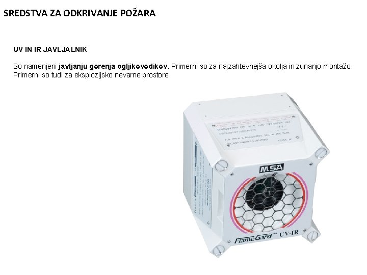 SREDSTVA ZA ODKRIVANJE POŽARA UV IN IR JAVLJALNIK So namenjeni javljanju gorenja ogljikovodikov. Primerni