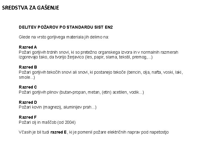 SREDSTVA ZA GAŠENJE DELITEV POŽAROV PO STANDARDU SIST EN 2 Glede na vrsto gorljivega
