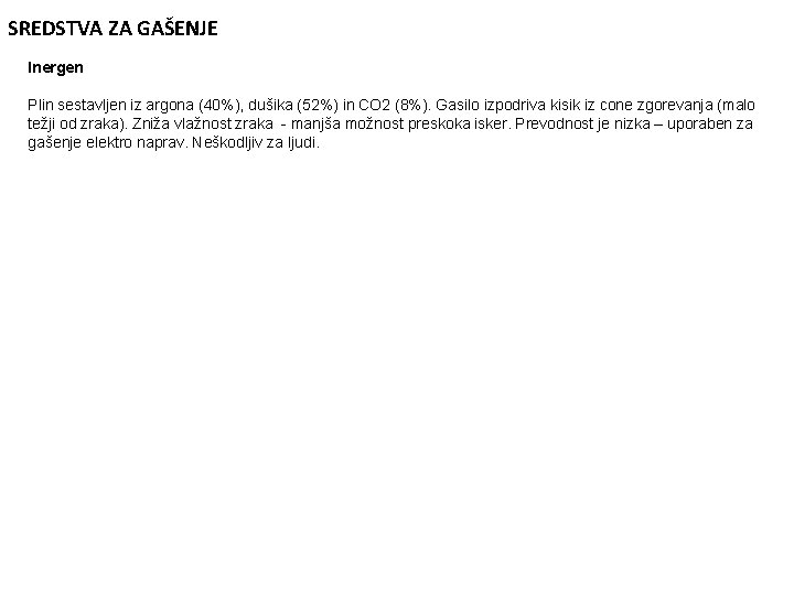 SREDSTVA ZA GAŠENJE Inergen Plin sestavljen iz argona (40%), dušika (52%) in CO 2