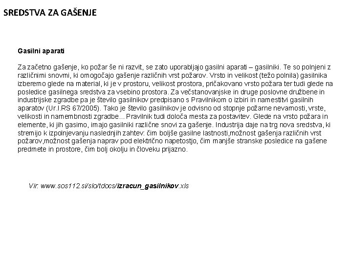 SREDSTVA ZA GAŠENJE Gasilni aparati Za začetno gašenje, ko požar še ni razvit, se
