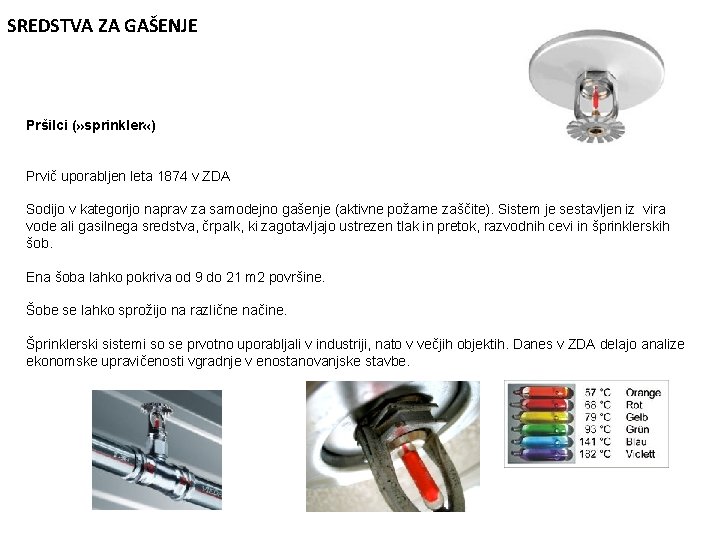 SREDSTVA ZA GAŠENJE Pršilci (» sprinkler «) Prvič uporabljen leta 1874 v ZDA Sodijo