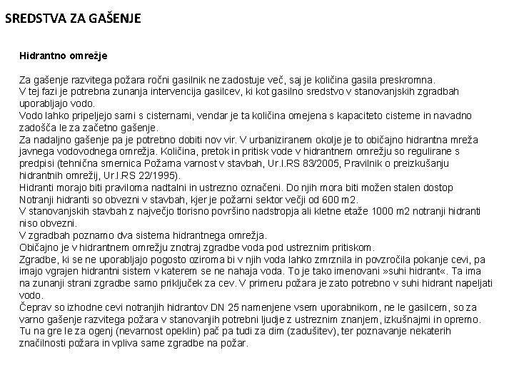 SREDSTVA ZA GAŠENJE Hidrantno omrežje Za gašenje razvitega požara ročni gasilnik ne zadostuje več,