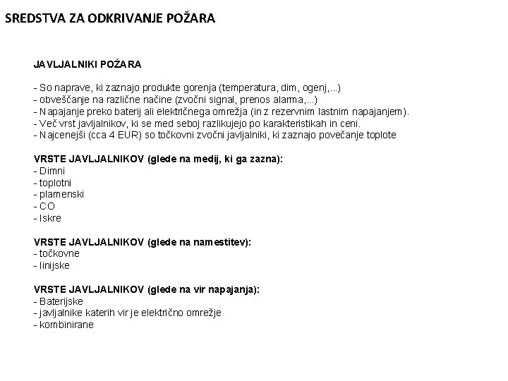 SREDSTVA ZA ODKRIVANJE POŽARA JAVLJALNIKI POŽARA - So naprave, ki zaznajo produkte gorenja (temperatura,