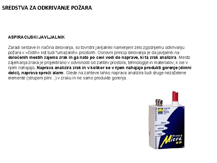 SREDSTVA ZA ODKRIVANJE POŽARA ASPIRACIJSKI JAVLJALNIK Zaradi sestave in načina delovanja, so tovrstni javljalniki