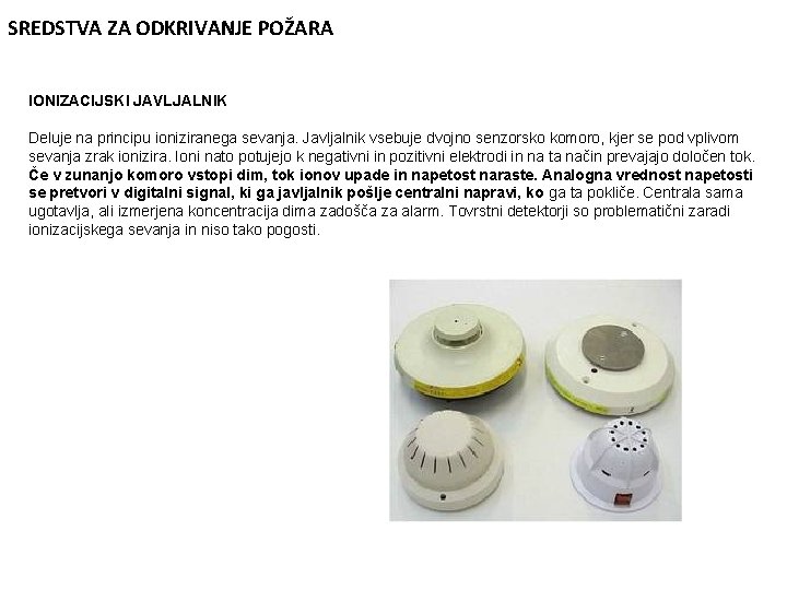 SREDSTVA ZA ODKRIVANJE POŽARA IONIZACIJSKI JAVLJALNIK Deluje na principu ioniziranega sevanja. Javljalnik vsebuje dvojno