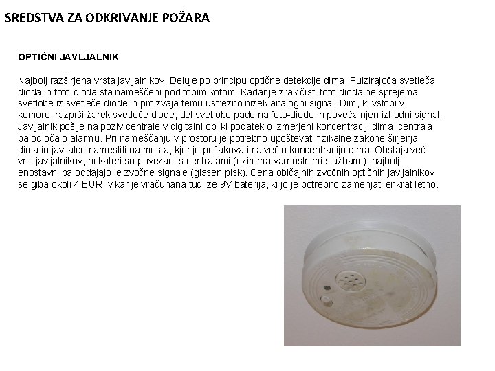 SREDSTVA ZA ODKRIVANJE POŽARA OPTIČNI JAVLJALNIK Najbolj razširjena vrsta javljalnikov. Deluje po principu optične