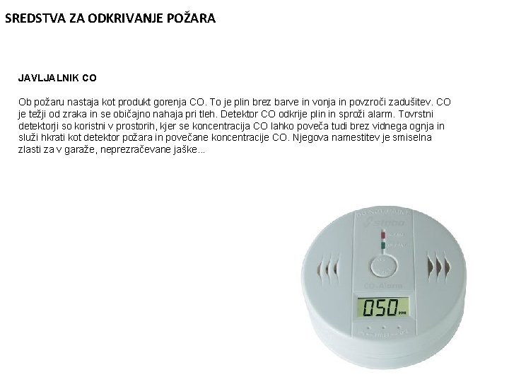 SREDSTVA ZA ODKRIVANJE POŽARA JAVLJALNIK CO Ob požaru nastaja kot produkt gorenja CO. To