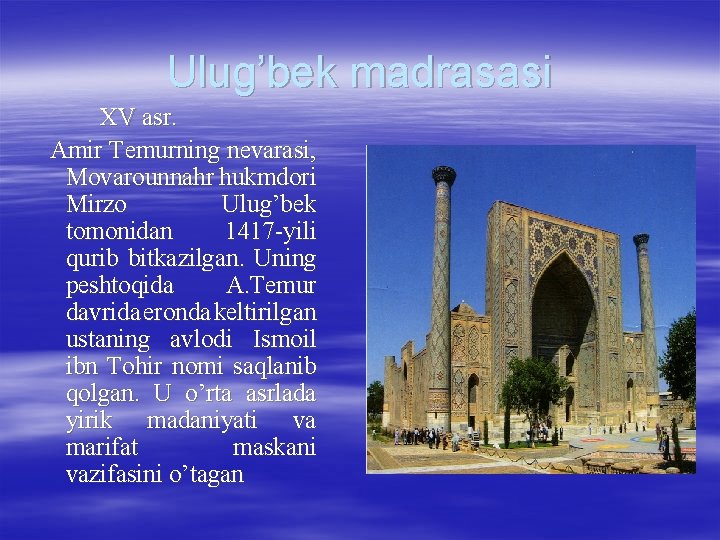 Ulug’bek madrasasi XV asr. Amir Temurning nevarasi, Movarounnahr hukmdori Mirzo Ulug’bek tomonidan 1417 -yili