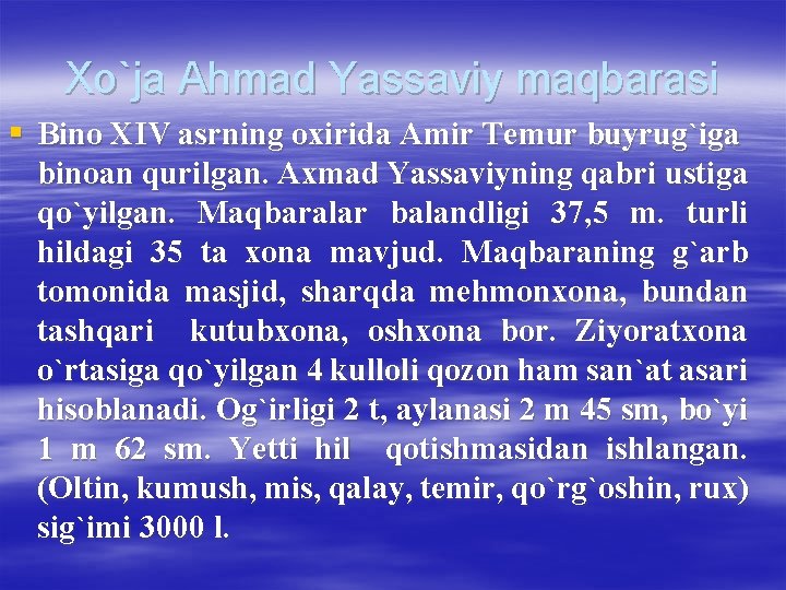 Xo`ja Ahmad Yassaviy maqbarasi § Bino XIV asrning oxirida Amir Temur buyrug`iga binoan qurilgan.