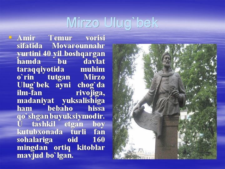 Mirzo Ulug`bek § Amir Temur vorisi sifatida Movarounnahr yurtini 40 yil boshqargan hamda bu