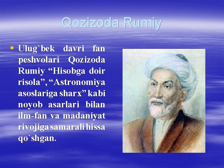 Qozizoda Rumiy § Ulug`bek davri fan peshvolari Qozizoda Rumiy “Hisobga doir risola”, “Astronomiya asoslariga