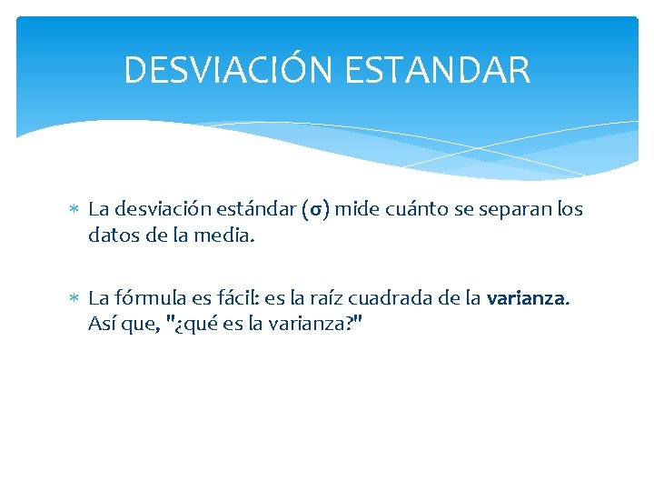 DESVIACIÓN ESTANDAR La desviación estándar (σ) mide cuánto se separan los datos de la DESVIACIÓN ESTANDAR La desviación estándar (σ) mide cuánto se separan los datos de la