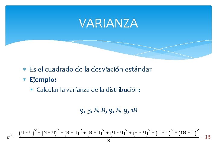 VARIANZA Es el cuadrado de la desviación estándar Ejemplo: Calcular la varianza de la VARIANZA Es el cuadrado de la desviación estándar Ejemplo: Calcular la varianza de la