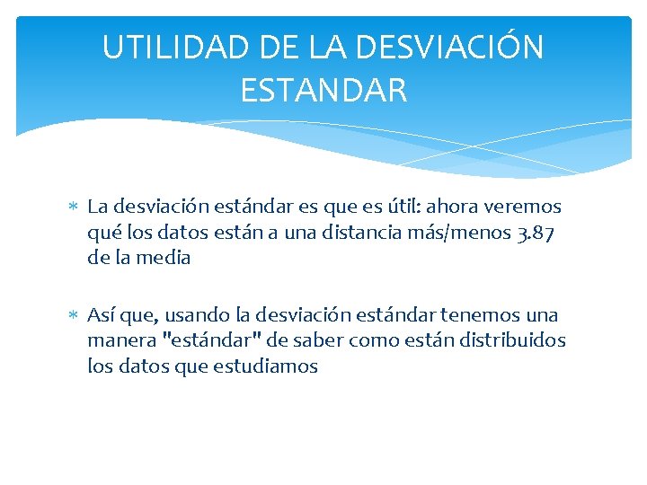 UTILIDAD DE LA DESVIACIÓN ESTANDAR La desviación estándar es que es útil: ahora veremos UTILIDAD DE LA DESVIACIÓN ESTANDAR La desviación estándar es que es útil: ahora veremos