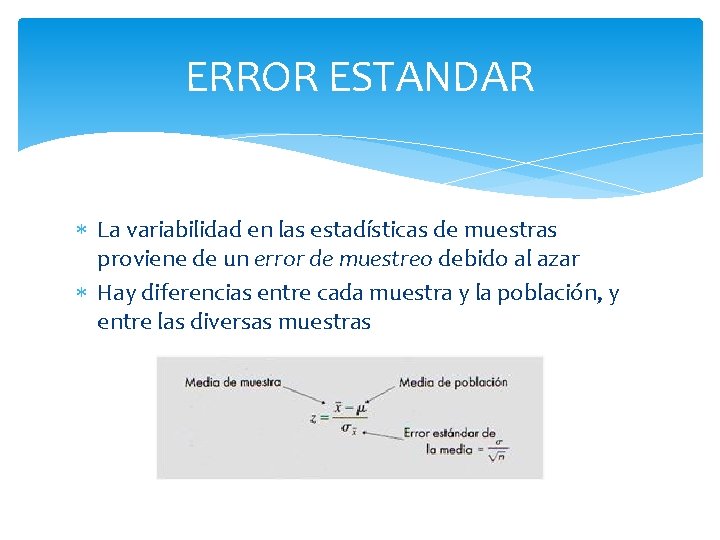 ERROR ESTANDAR La variabilidad en las estadísticas de muestras proviene de un error de ERROR ESTANDAR La variabilidad en las estadísticas de muestras proviene de un error de