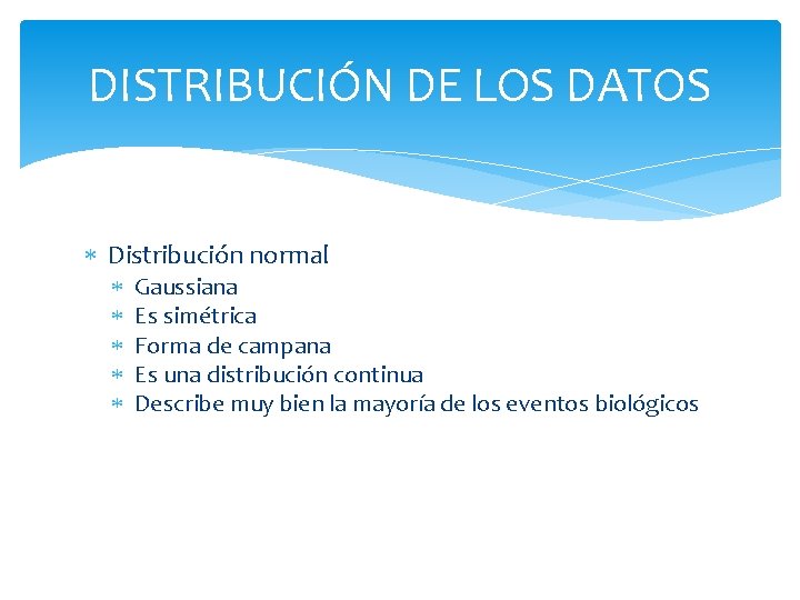 DISTRIBUCIÓN DE LOS DATOS Distribución normal Gaussiana Es simétrica Forma de campana Es una DISTRIBUCIÓN DE LOS DATOS Distribución normal Gaussiana Es simétrica Forma de campana Es una