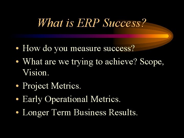 What is ERP Success? • How do you measure success? • What are we