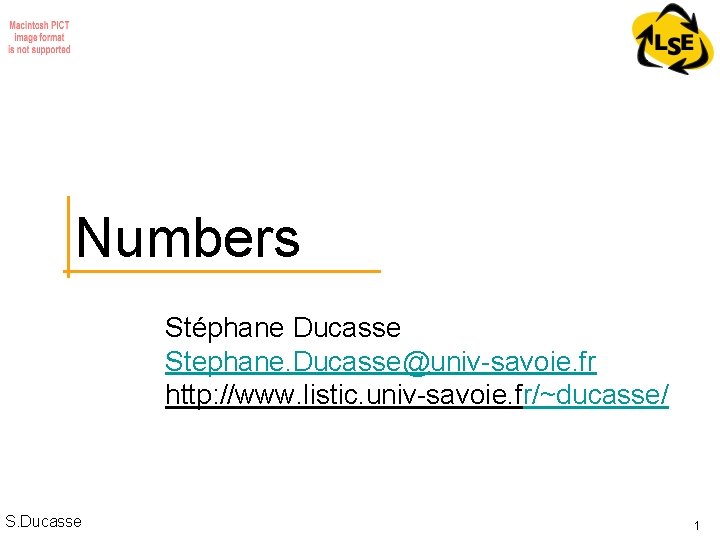 Numbers Stéphane Ducasse Stephane. Ducasse@univ-savoie. fr http: //www. listic. univ-savoie. fr/~ducasse/ S. Ducasse 1