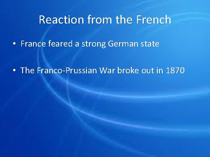 Reaction from the French • France feared a strong German state • The Franco-Prussian