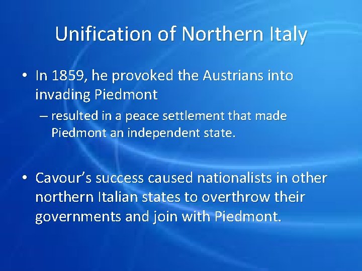 Unification of Northern Italy • In 1859, he provoked the Austrians into invading Piedmont