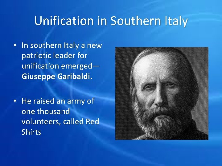 Unification in Southern Italy • In southern Italy a new patriotic leader for unification