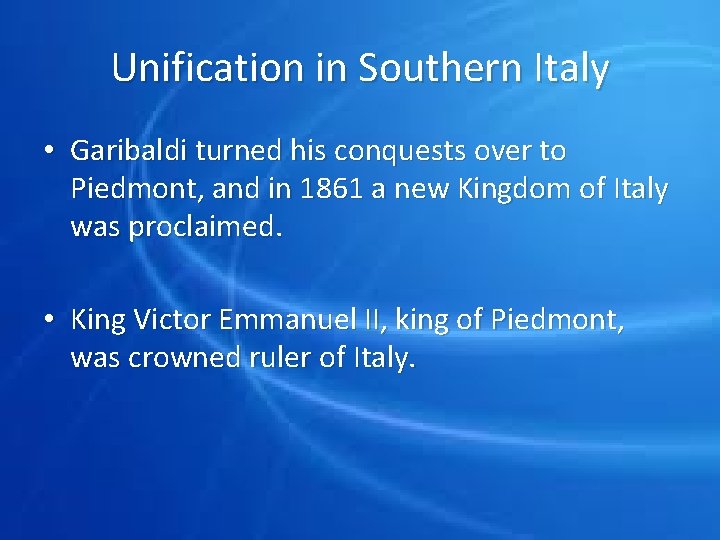 Unification in Southern Italy • Garibaldi turned his conquests over to Piedmont, and in