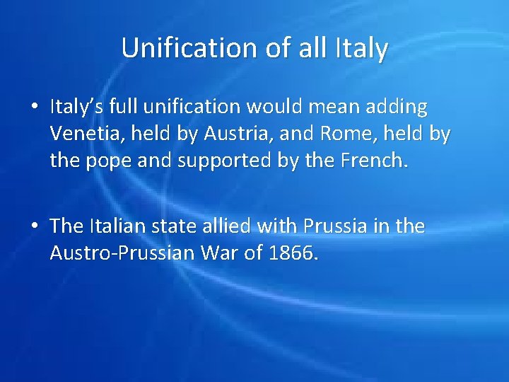 Unification of all Italy • Italy’s full unification would mean adding Venetia, held by