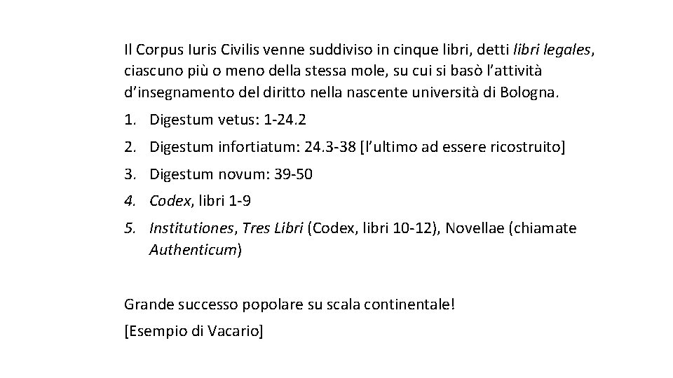 Il Corpus Iuris Civilis venne suddiviso in cinque libri, detti libri legales, ciascuno più