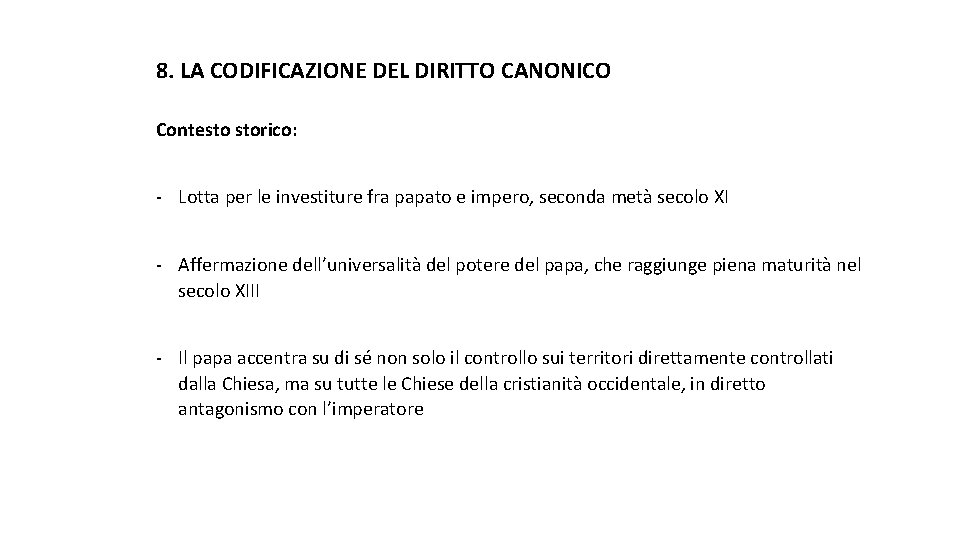 8. LA CODIFICAZIONE DEL DIRITTO CANONICO Contesto storico: - Lotta per le investiture fra