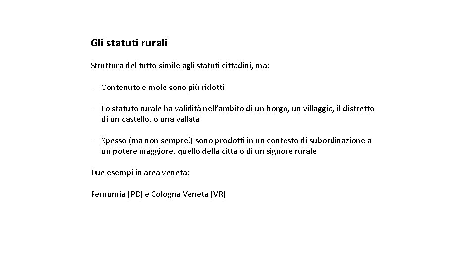 Gli statuti rurali Struttura del tutto simile agli statuti cittadini, ma: - Contenuto e