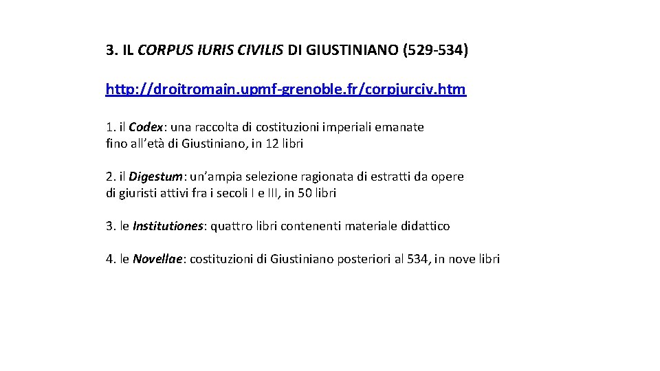 3. IL CORPUS IURIS CIVILIS DI GIUSTINIANO (529 -534) http: //droitromain. upmf-grenoble. fr/corpjurciv. htm