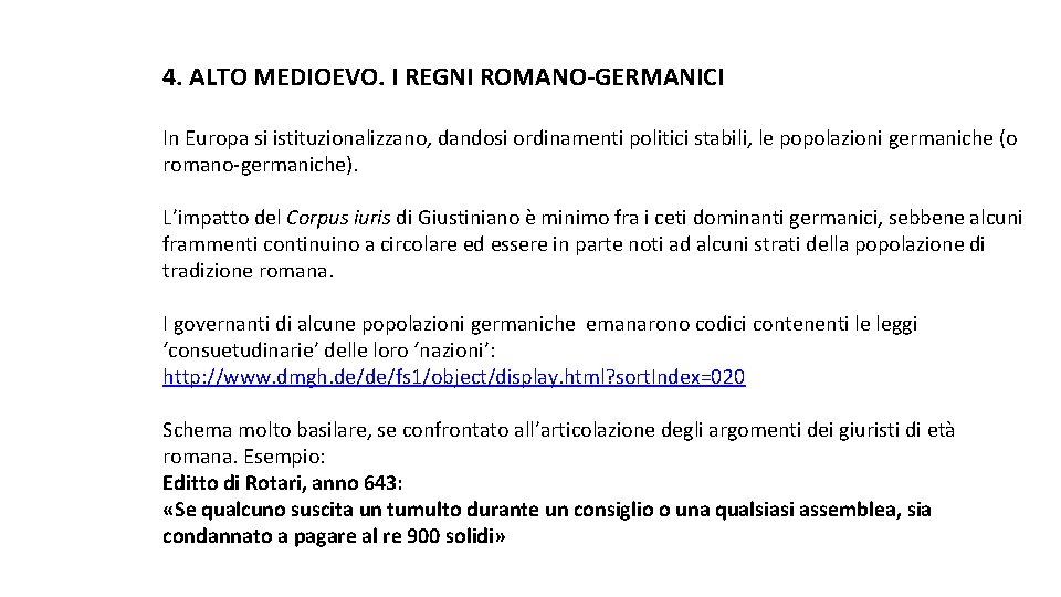 4. ALTO MEDIOEVO. I REGNI ROMANO-GERMANICI In Europa si istituzionalizzano, dandosi ordinamenti politici stabili,