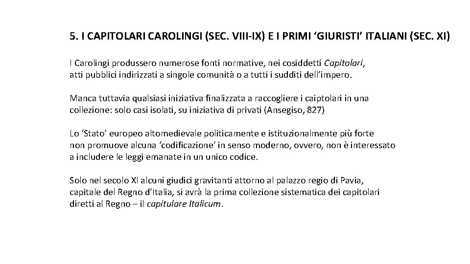 5. I CAPITOLARI CAROLINGI (SEC. VIII-IX) E I PRIMI ‘GIURISTI’ ITALIANI (SEC. XI) I