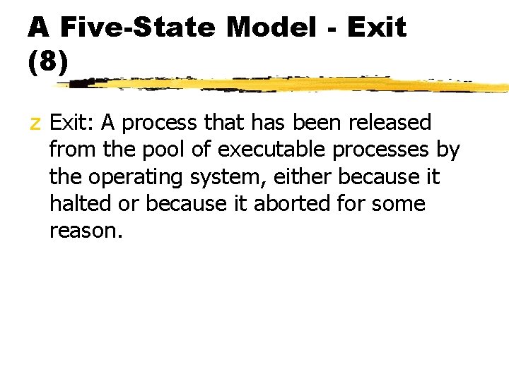 A Five-State Model - Exit (8) z Exit: A process that has been released